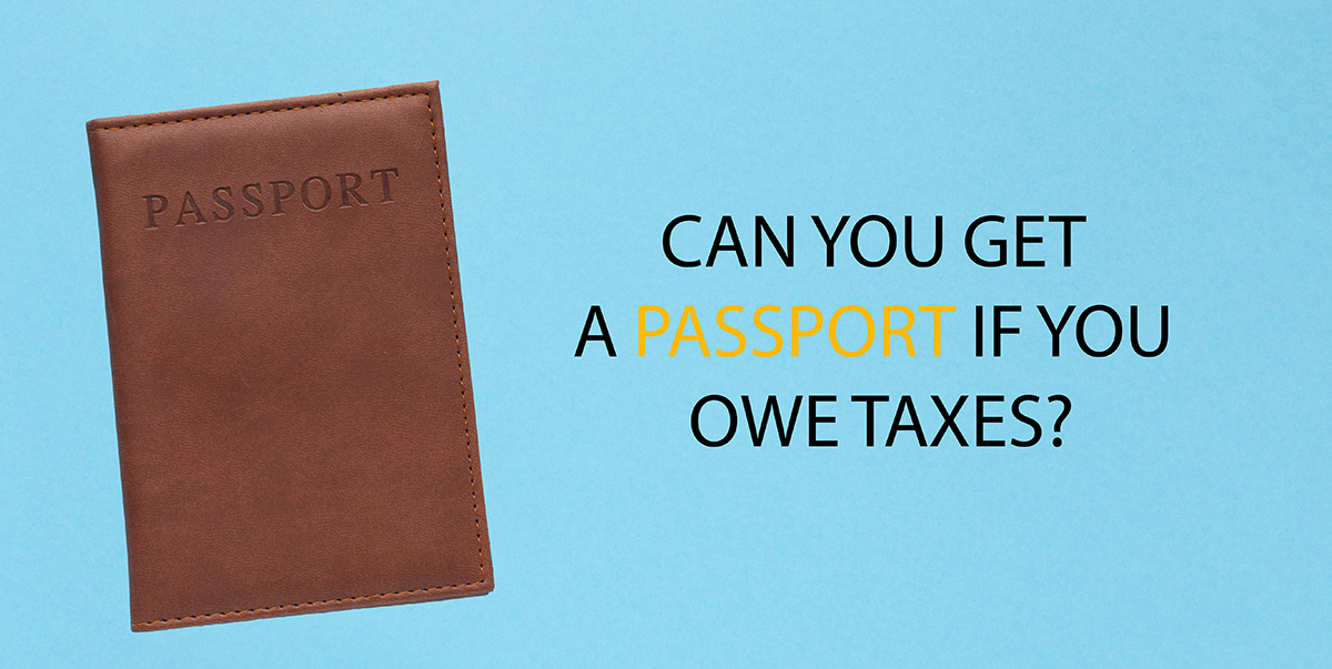 Can You Get a Passport if You Owe Taxes
